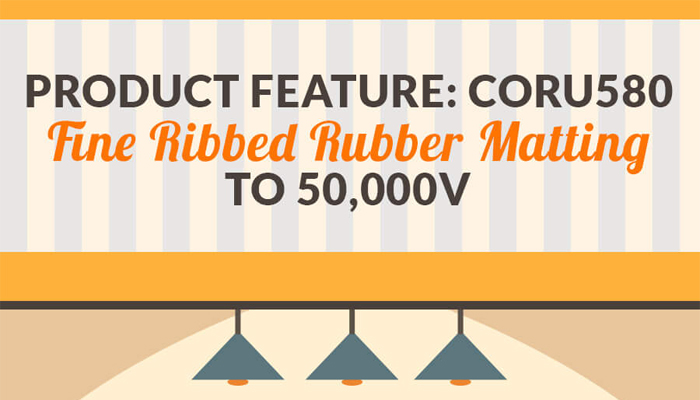 PRODUCT FEATURE: CORU580 Fine Ribbed Rubber Matting to 50,000V